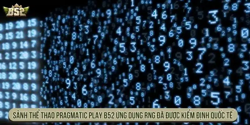 Sảnh thể thao Pragmatic Play B52 ứng dụng RNG đã được kiểm định quốc tế