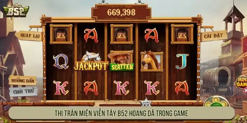 Thị trấn Miền viễn tây B52 hoang dã trong game